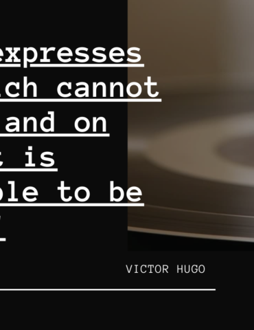 Victor Hugo Quote - "Music expresses that which cannot be said and on which it is impossible to be silent."